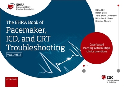 The EHRA Book of Pacemaker, ICD and CRT Troubleshooting Vol. 2: Case-based learning with multiple choice questions - Burri, Haran, and Johansen, Jens Brock, and Linker, Nicholas