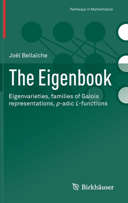 The Eigenbook: Eigenvarieties, Families of Galois Representations, P-Adic L-Functions - Bellache, Jol