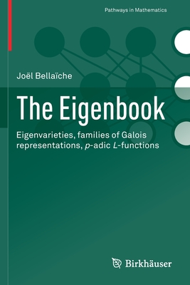 The Eigenbook: Eigenvarieties, families of Galois representations, p-adic L-functions - Bellache, Jol