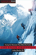 The Eiger Obsession: Facing the Mountain That Killed My Father