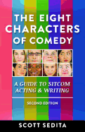 The Eight Characters of Comedy: Guide to Sitcom Acting &Writing