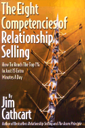 The Eight Competencies of Relationship Selling: How to Reach the Top One Percent in Just Fifteen Extra Minutes a Day - Cathcart, Jim, and Alessandra, Tony, Ph.D. (Foreword by)
