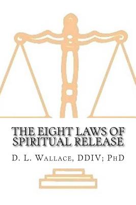 The Eight Laws of Spiritual Release - Wallace, D L