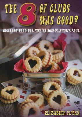 The Eight of Clubs Was Good?: Food for the Bridge Player's Soul - Flynn, Elizabeth