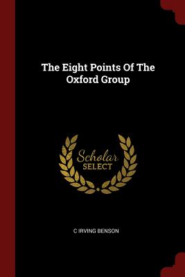 The Eight Points Of The Oxford Group - Benson, C Irving