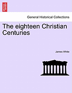 The eighteen Christian Centuries