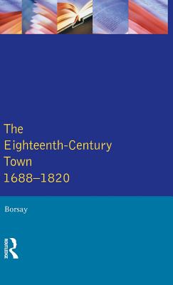 The Eighteenth-Century Town: A Reader in English Urban History 1688-1820 - Borsay, Peter