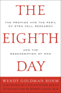The Eighth Day: The Promise and the Peril of Stem Cell Research and the Regeneration of Man