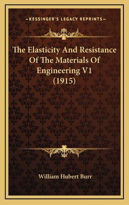 The Elasticity and Resistance of the Materials of Engineering V1 (1915) - Burr, William Hubert