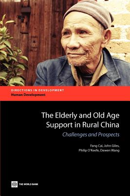 The Elderly and Old Age Support in Rural China - Cai, Fang, and Giles, John, and O'Keefe, Philip
