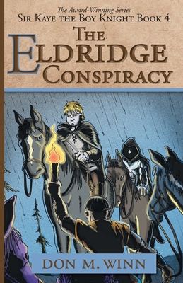 The Eldridge Conspiracy: Sir Kaye the Boy Knight Book 4 - Winn, Don M