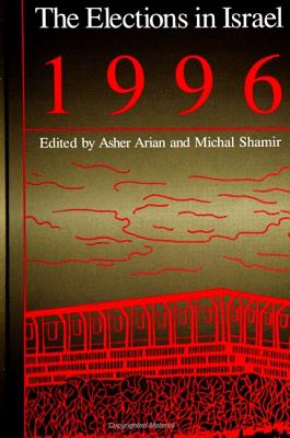 The Elections in Israel 1996 - Arian, Asher (Editor), and Shamir, Michal, Professor (Editor)