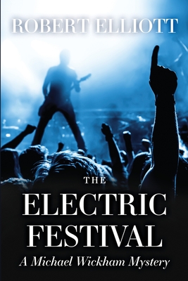The Electric Festival: A Michael Wickham Mystery - Elliott, Robert
