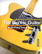 The Electric Guitar: An Illustrated History Edited - Wheeler, Tom, and Chronicle Books, and Trynka, Paul (Editor)