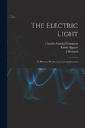 The Electric Light: Its History, Production, and Applications