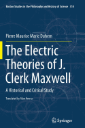 The Electric Theories of J. Clerk Maxwell: A Historical and Critical Study