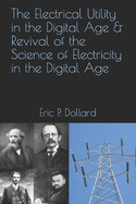 The Electrical Utility in a Digital Age & Revival of the Science of Electricity in the Digital Age