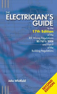 The Electrician's Guide to the 17th Edition of the IEE Wiring Regulations BS 7671:2008 and Part P of the Building Regulations