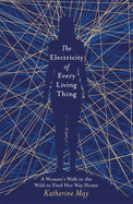 The Electricity of Every Living Thing: From the bestselling author of Wintering