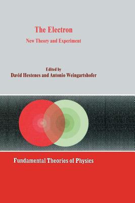 The Electron: New Theory and Experiment - Hestenes, D (Editor), and Weingartshofer, A (Editor)