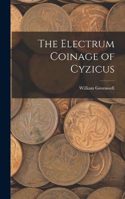 The Electrum Coinage of Cyzicus - Greenwell, William