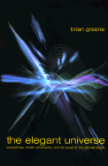 The Elegant Universe: Superstrings, Hidden Dimensions and the Quest for the Ultimate Theory - Greene, Brian