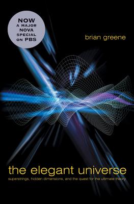 The Elegant Universe: Superstrings, Hidden Dimensions, and the Quest for the Ultimate Theory - Greene, Brian