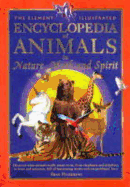 The Element Illustrated Encyclopedia of Animals in Nature, Myth & Spirit