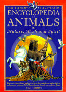 The Element Illustrated Encyclopedia of Animals in Nature, Myth & Spirit - Pickering, Fran