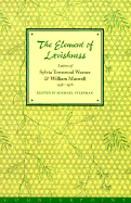 The Element of Lavishness: Letters of William Maxwell and Sylvia Townsend Warner, 1938-1978 - Warner, Sylvia Townsend, and Maxwell, William, and Steinman, Michael (Editor)