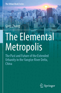 The Elemental Metropolis: The Past and Future of the Extended Urbanity in the Yangtze River Delta, China