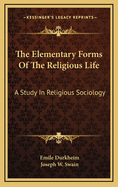 The elementary forms of the religious life, a study in religious sociology.