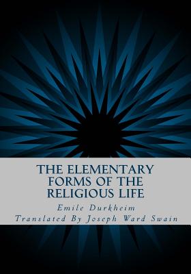 The Elementary Forms of the Religious Life - Swain, Joseph Ward (Translated by), and Durkheim, Emile