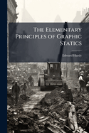 The Elementary Principles of Graphic Statics