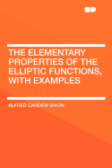 The Elementary Properties of the Elliptic Functions, with Examples