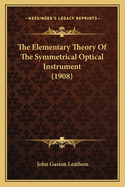 The Elementary Theory Of The Symmetrical Optical Instrument (1908)