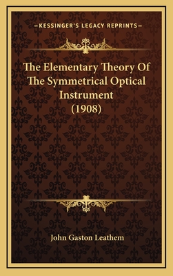 The Elementary Theory of the Symmetrical Optical Instrument (1908) - Leathem, John Gaston