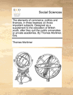The Elements of Commerce, Politics and Finances: In Three Treatises on Those Important Subjects (1780)