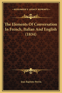 The Elements of Conversation in French, Italian and English (1834)
