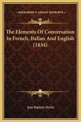 The Elements of Conversation in French, Italian and English (1834) - Perrin, Jean Baptiste