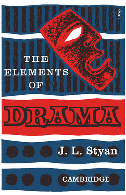 The Elements of Drama - Styan, John L