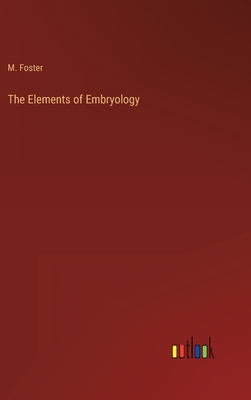 The Elements of Embryology - Foster, M