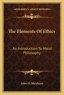 The Elements of Ethics: An Introduction to Moral Philosophy