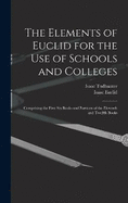 The Elements of Euclid for the Use of Schools and Colleges: Comprising the First Six Books and Portions of the Eleventh and Twelfth Books