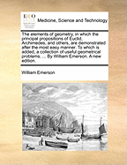 The Elements of Geometry, in Which the Principal Propositions of Euclid, Archimedes, and Others, Are Demonstrated After the Most Easy Manner: To Which Is Added, a Collection of Useful Geometrical Problems; Also, the Doctrine of Proportion, Arithmetical an