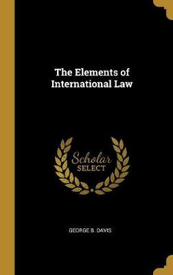 The Elements of International Law - Davis, George B