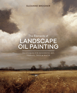 The Elements of Landscape Oil Painting: Techniques for Rendering Sky, Terrain, Trees, and Water