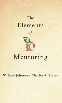 The Elements of Mentoring - Johnson, W Brad, and Ridley, Charles R