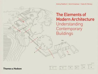 The Elements of Modern Architecture: Understanding Contemporary Buildings - Radford, Antony, and Morko, Selen, and Srivastava, Amit