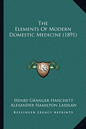 The Elements Of Modern Domestic Medicine (1891) - Hanchett, Henry Granger, and Laidlaw, Alexander Hamilton (Editor)